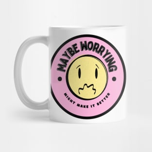 Maybe Worrying Might Make It Better Mug